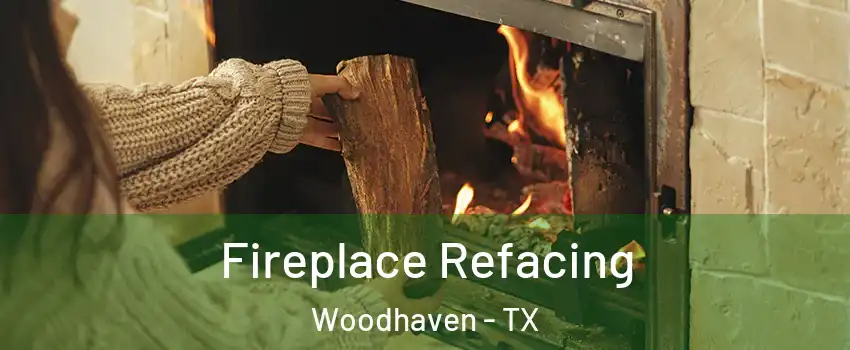 Fireplace Refacing Woodhaven - TX