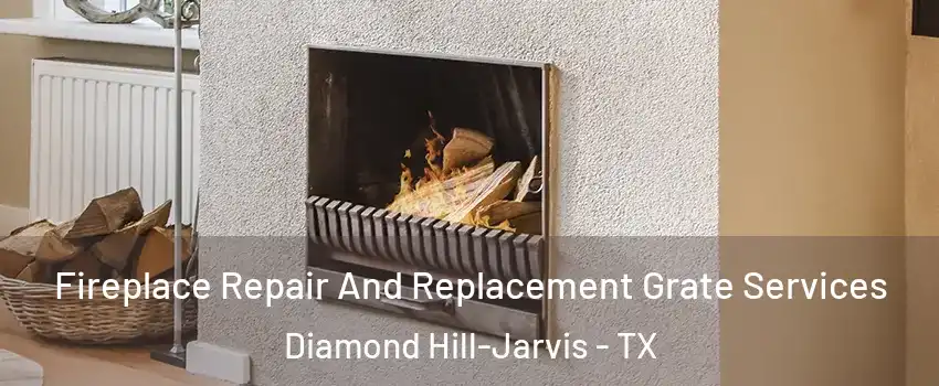 Fireplace Repair And Replacement Grate Services Diamond Hill-Jarvis - TX