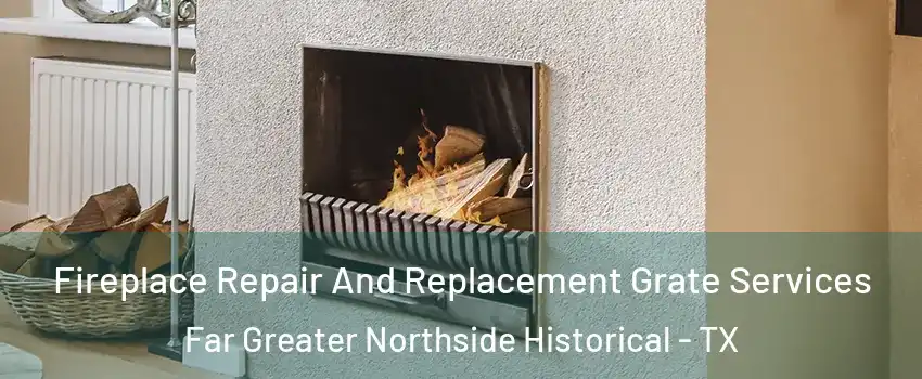 Fireplace Repair And Replacement Grate Services Far Greater Northside Historical - TX