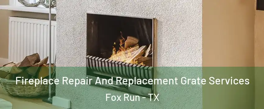 Fireplace Repair And Replacement Grate Services Fox Run - TX