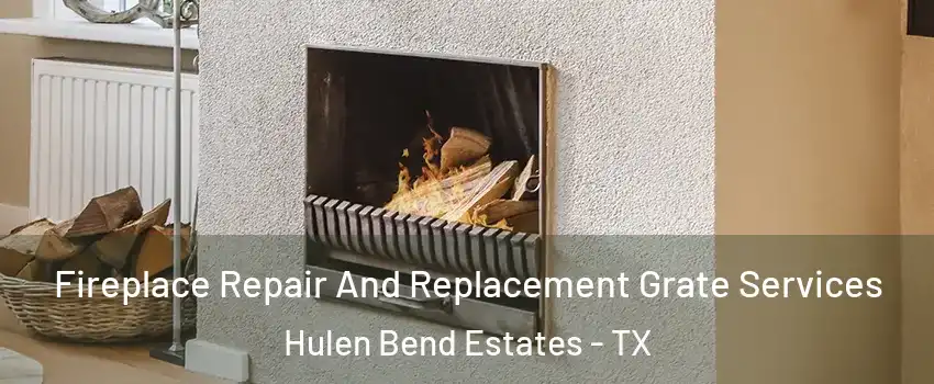 Fireplace Repair And Replacement Grate Services Hulen Bend Estates - TX