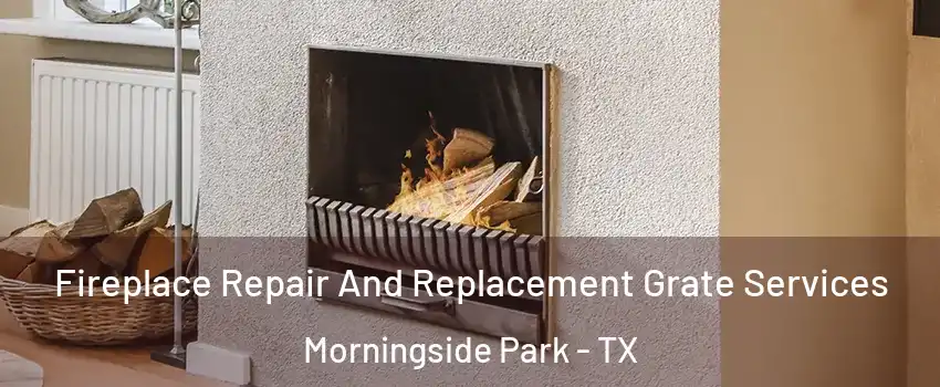 Fireplace Repair And Replacement Grate Services Morningside Park - TX