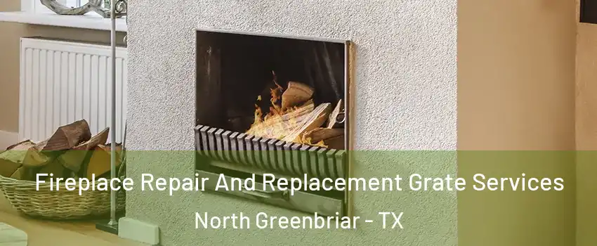 Fireplace Repair And Replacement Grate Services North Greenbriar - TX