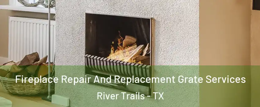 Fireplace Repair And Replacement Grate Services River Trails - TX