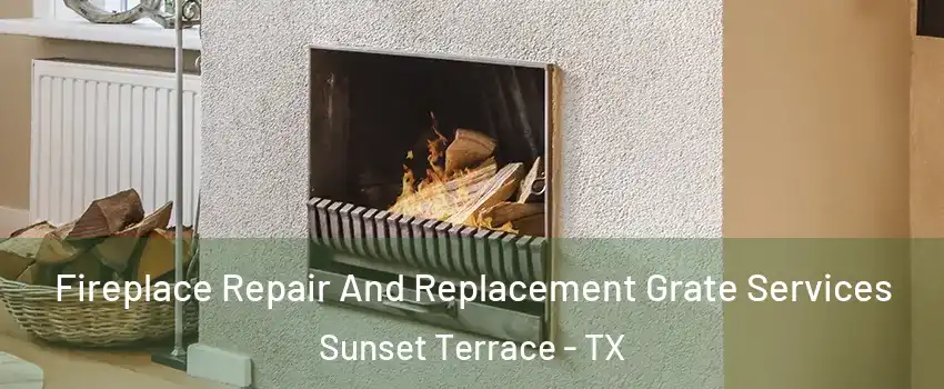 Fireplace Repair And Replacement Grate Services Sunset Terrace - TX