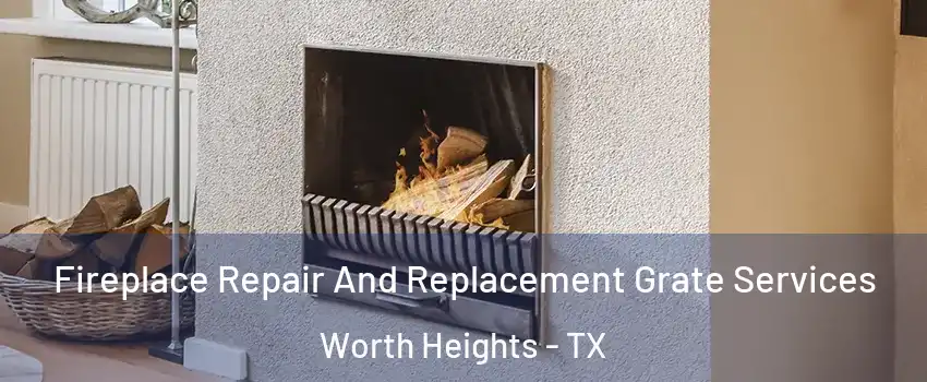 Fireplace Repair And Replacement Grate Services Worth Heights - TX