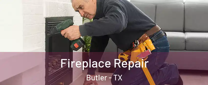 Fireplace Repair Butler - TX