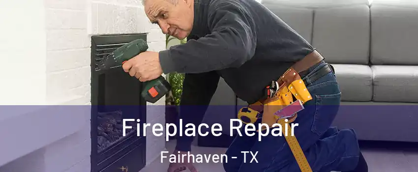 Fireplace Repair Fairhaven - TX