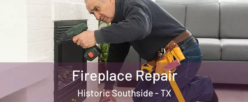 Fireplace Repair Historic Southside - TX