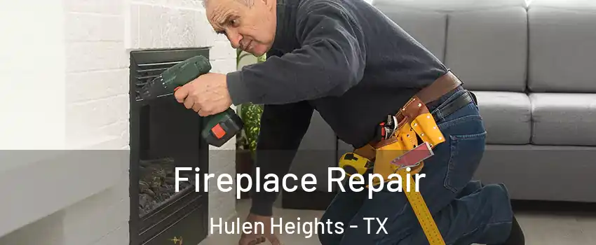 Fireplace Repair Hulen Heights - TX