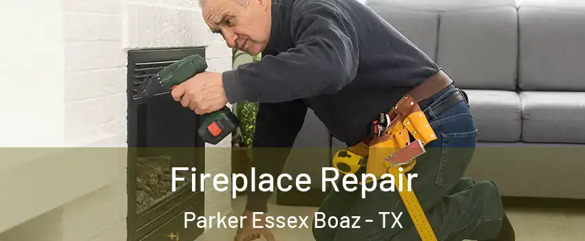 Fireplace Repair Parker Essex Boaz - TX