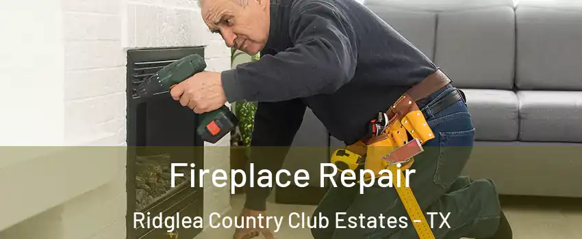 Fireplace Repair Ridglea Country Club Estates - TX