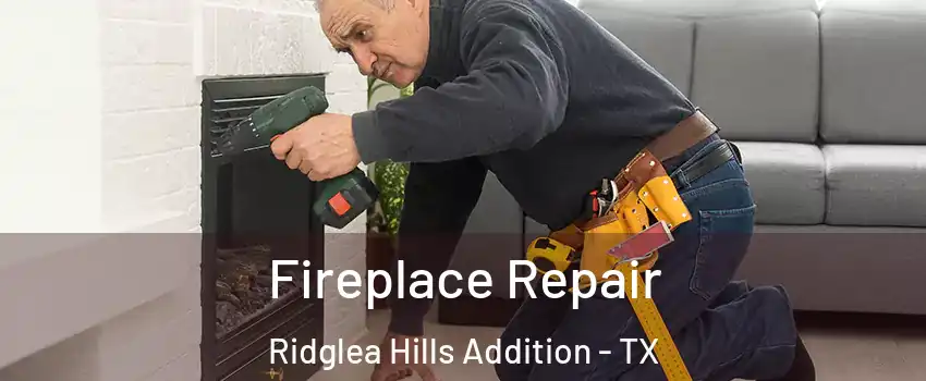 Fireplace Repair Ridglea Hills Addition - TX