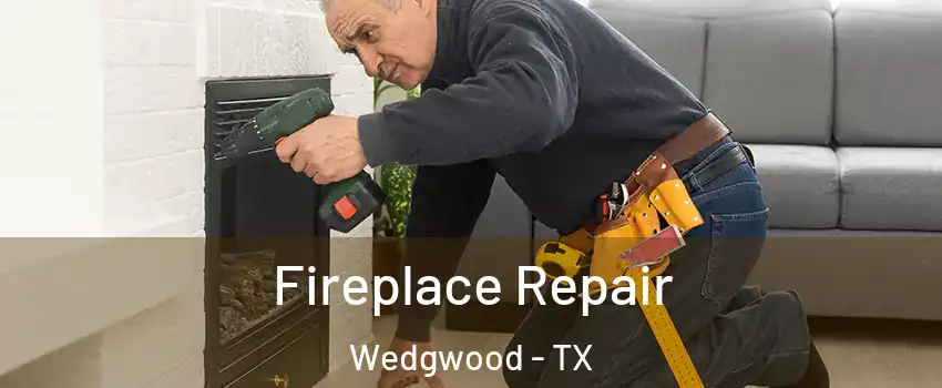 Fireplace Repair Wedgwood - TX