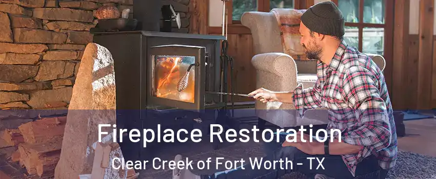 Fireplace Restoration Clear Creek of Fort Worth - TX