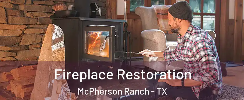 Fireplace Restoration McPherson Ranch - TX