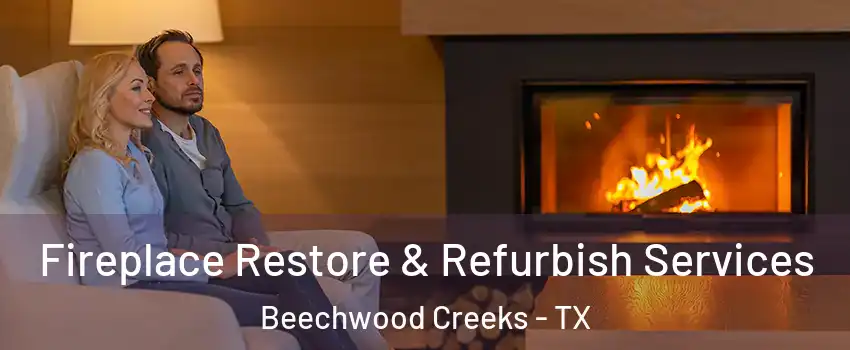 Fireplace Restore & Refurbish Services Beechwood Creeks - TX