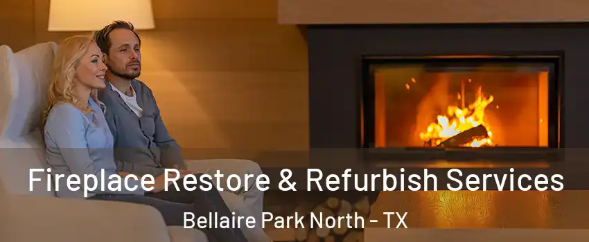 Fireplace Restore & Refurbish Services Bellaire Park North - TX