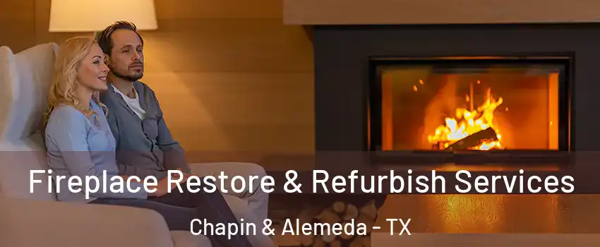 Fireplace Restore & Refurbish Services Chapin & Alemeda - TX