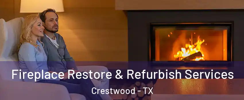 Fireplace Restore & Refurbish Services Crestwood - TX