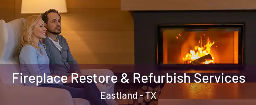 Fireplace Restore & Refurbish Services Eastland - TX