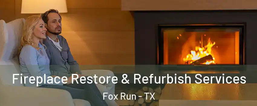 Fireplace Restore & Refurbish Services Fox Run - TX