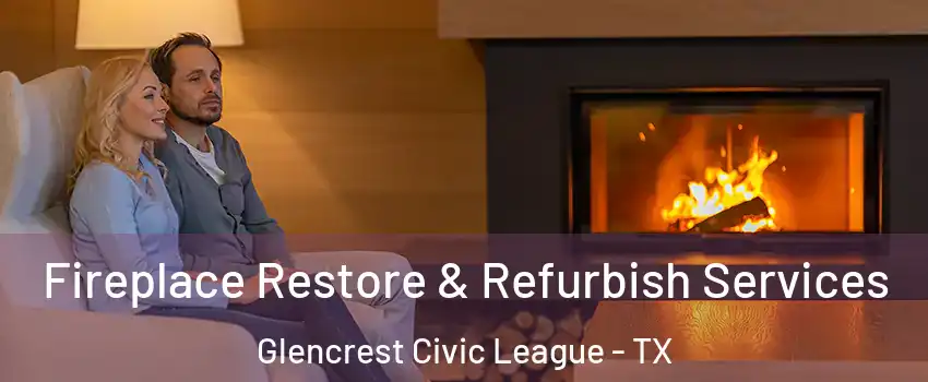 Fireplace Restore & Refurbish Services Glencrest Civic League - TX