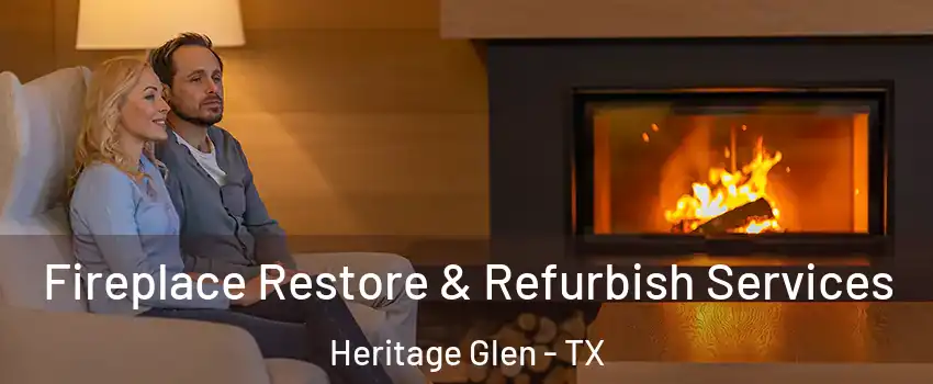 Fireplace Restore & Refurbish Services Heritage Glen - TX