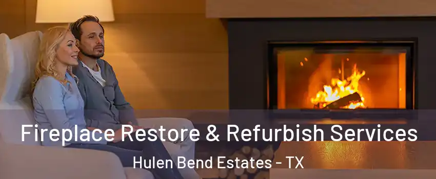 Fireplace Restore & Refurbish Services Hulen Bend Estates - TX