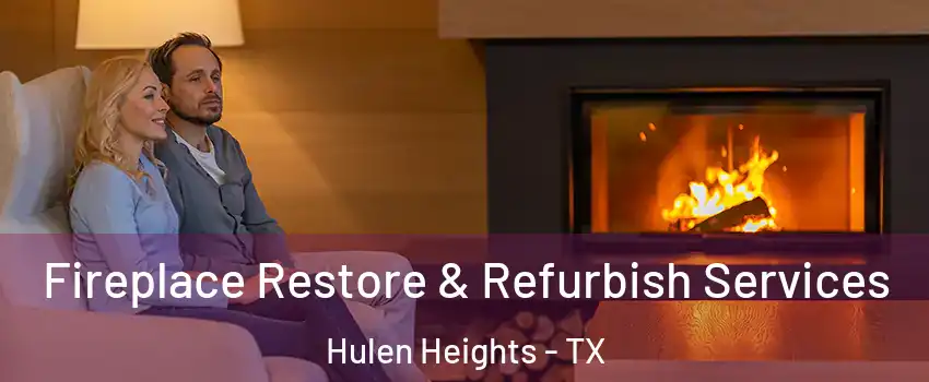 Fireplace Restore & Refurbish Services Hulen Heights - TX