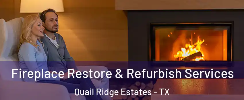 Fireplace Restore & Refurbish Services Quail Ridge Estates - TX