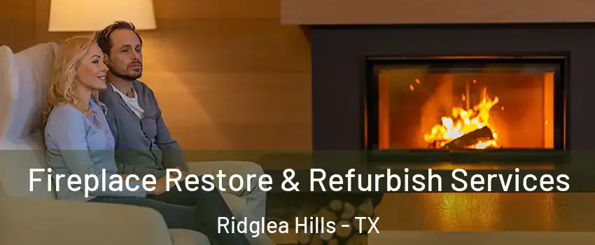 Fireplace Restore & Refurbish Services Ridglea Hills - TX