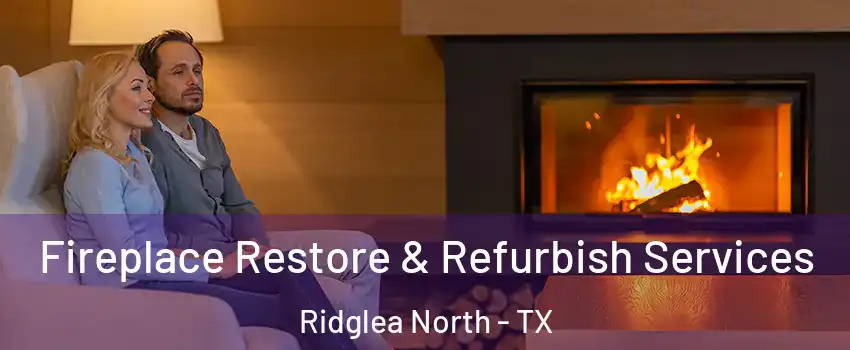 Fireplace Restore & Refurbish Services Ridglea North - TX