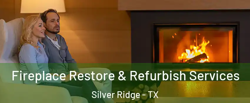 Fireplace Restore & Refurbish Services Silver Ridge - TX