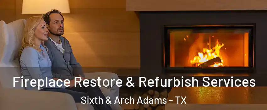 Fireplace Restore & Refurbish Services Sixth & Arch Adams - TX