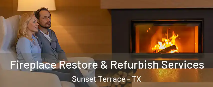 Fireplace Restore & Refurbish Services Sunset Terrace - TX