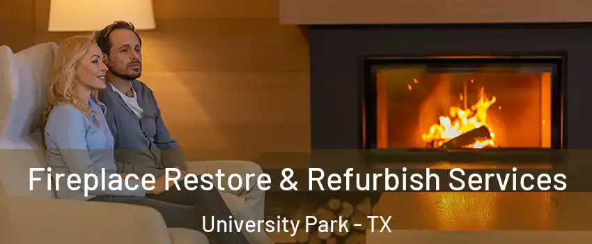 Fireplace Restore & Refurbish Services University Park - TX