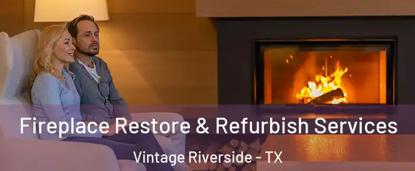 Fireplace Restore & Refurbish Services Vintage Riverside - TX