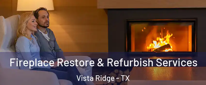 Fireplace Restore & Refurbish Services Vista Ridge - TX