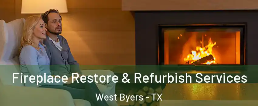 Fireplace Restore & Refurbish Services West Byers - TX