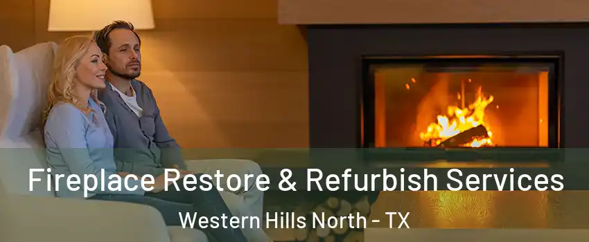 Fireplace Restore & Refurbish Services Western Hills North - TX