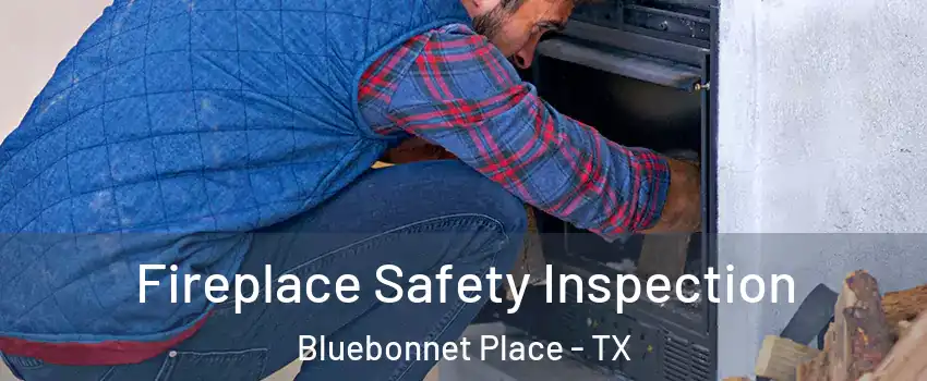 Fireplace Safety Inspection Bluebonnet Place - TX