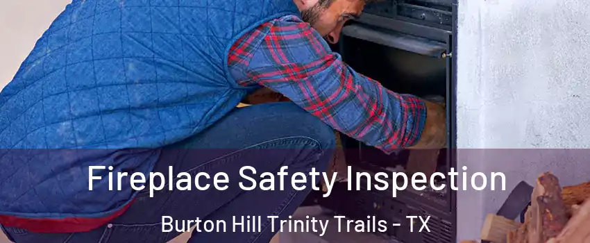 Fireplace Safety Inspection Burton Hill Trinity Trails - TX