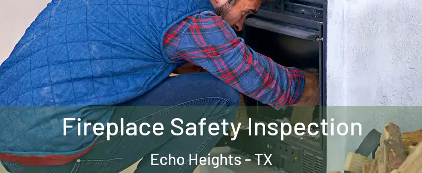 Fireplace Safety Inspection Echo Heights - TX