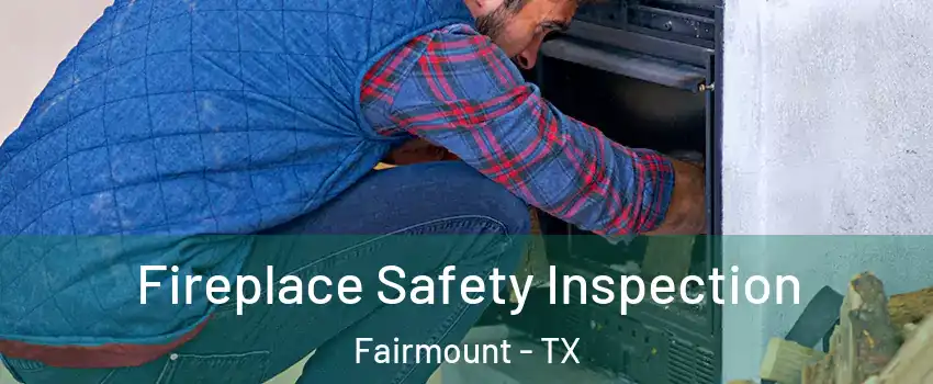 Fireplace Safety Inspection Fairmount - TX