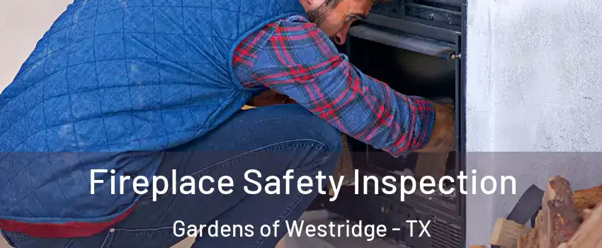 Fireplace Safety Inspection Gardens of Westridge - TX