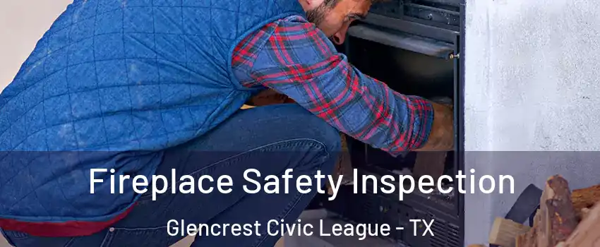 Fireplace Safety Inspection Glencrest Civic League - TX