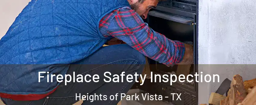 Fireplace Safety Inspection Heights of Park Vista - TX