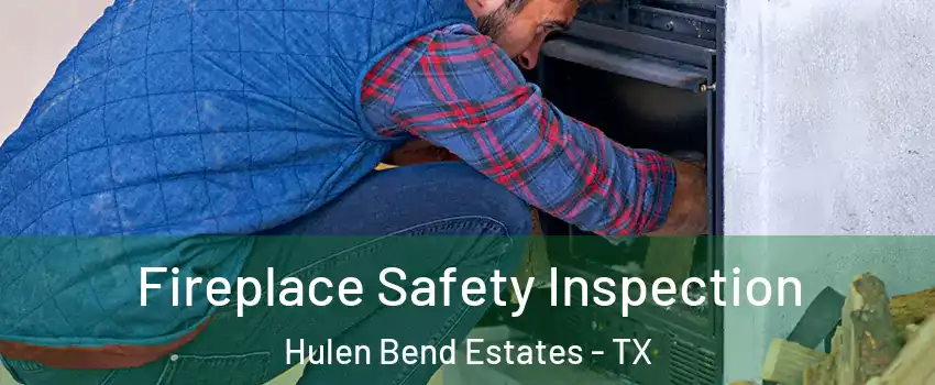 Fireplace Safety Inspection Hulen Bend Estates - TX