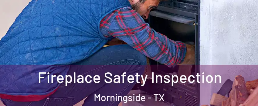 Fireplace Safety Inspection Morningside - TX